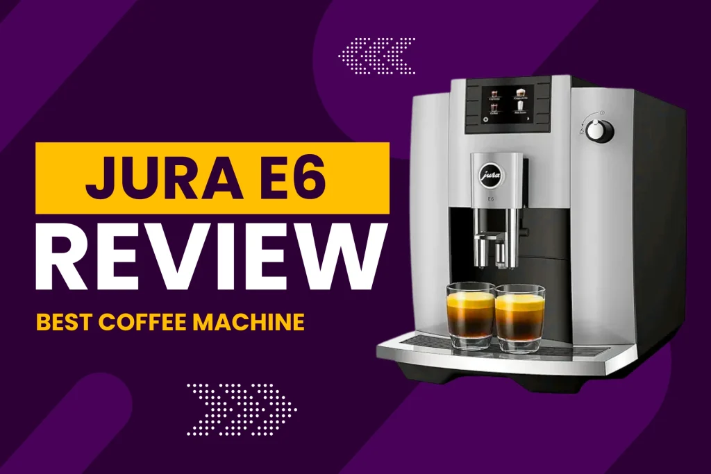Jura E6 Review 2025 Best Coffee Machine