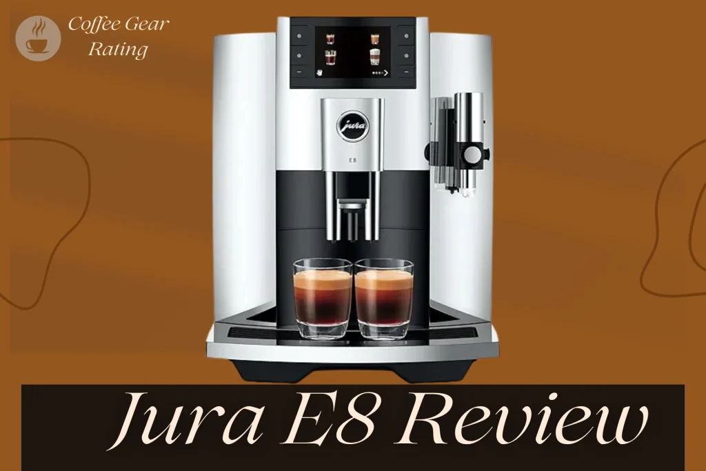 Jura E8 Review Why This Coffee Maker is Worth It